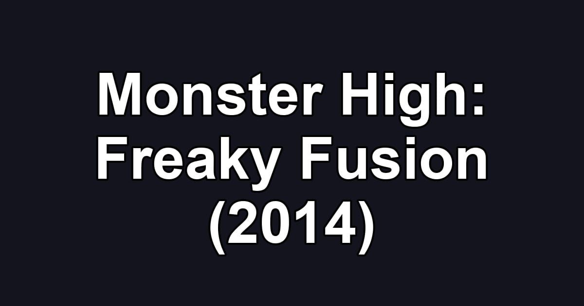 Monster High: Freaky Fusion (2014)