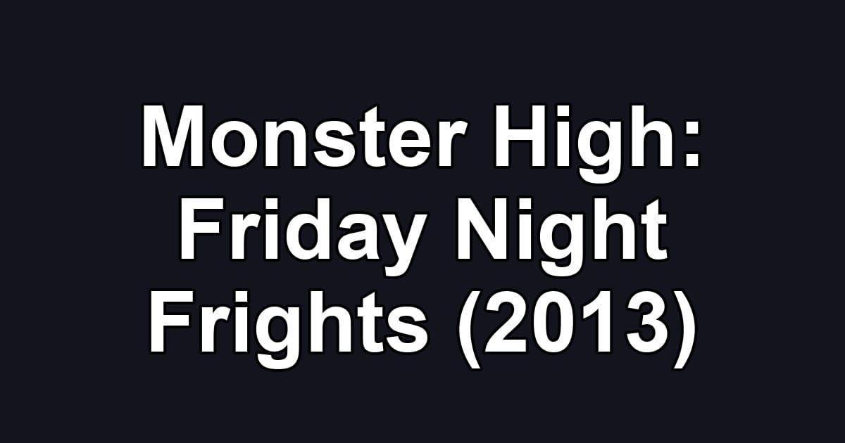 Monster High: Friday Night Frights (2013)