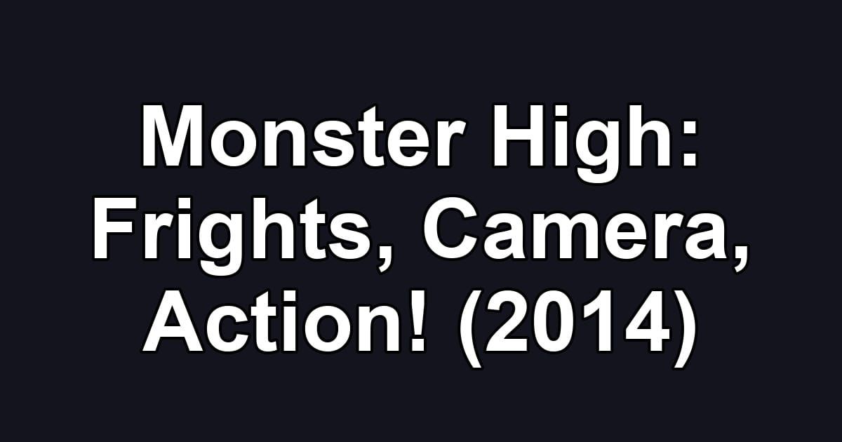 Monster High: Frights, Camera, Action! (2014)