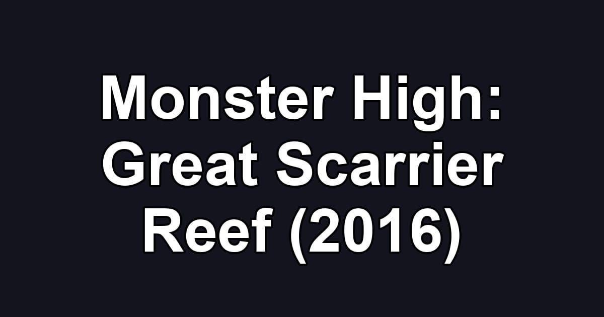 Monster High: Great Scarrier Reef (2016)