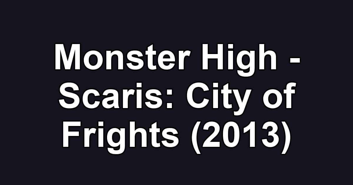 Monster High - Scaris: City of Frights (2013)