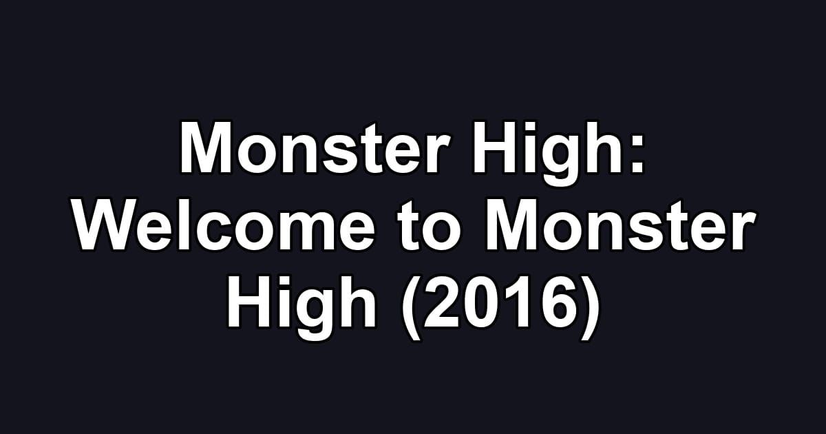Monster High: Welcome to Monster High (2016)