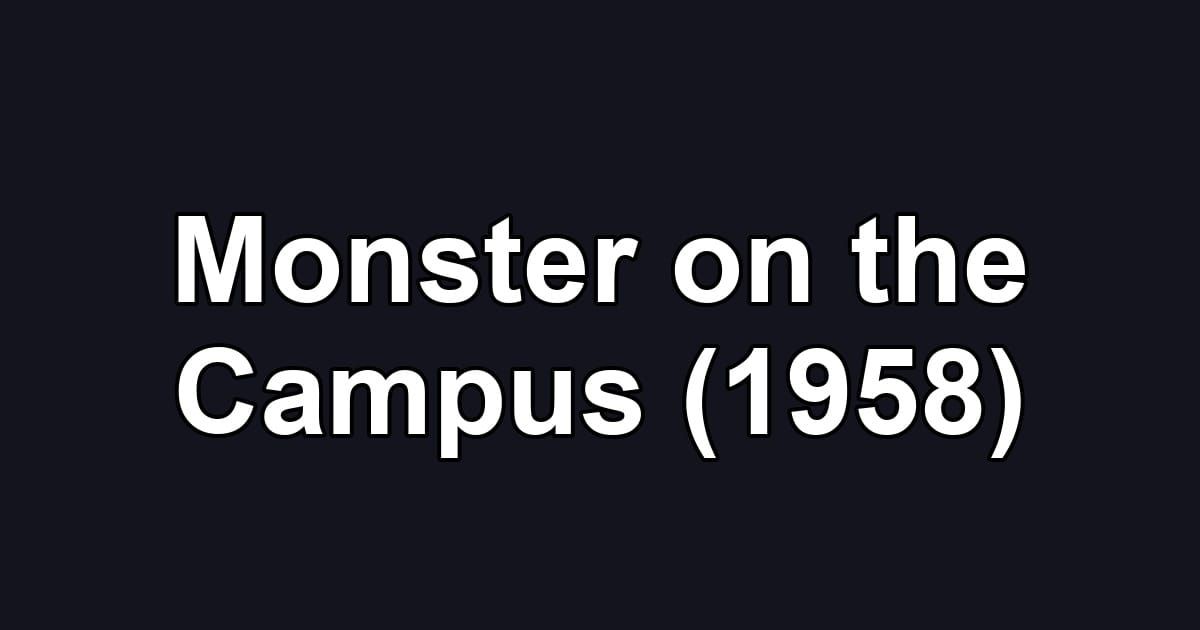 Monster on the Campus (1958)