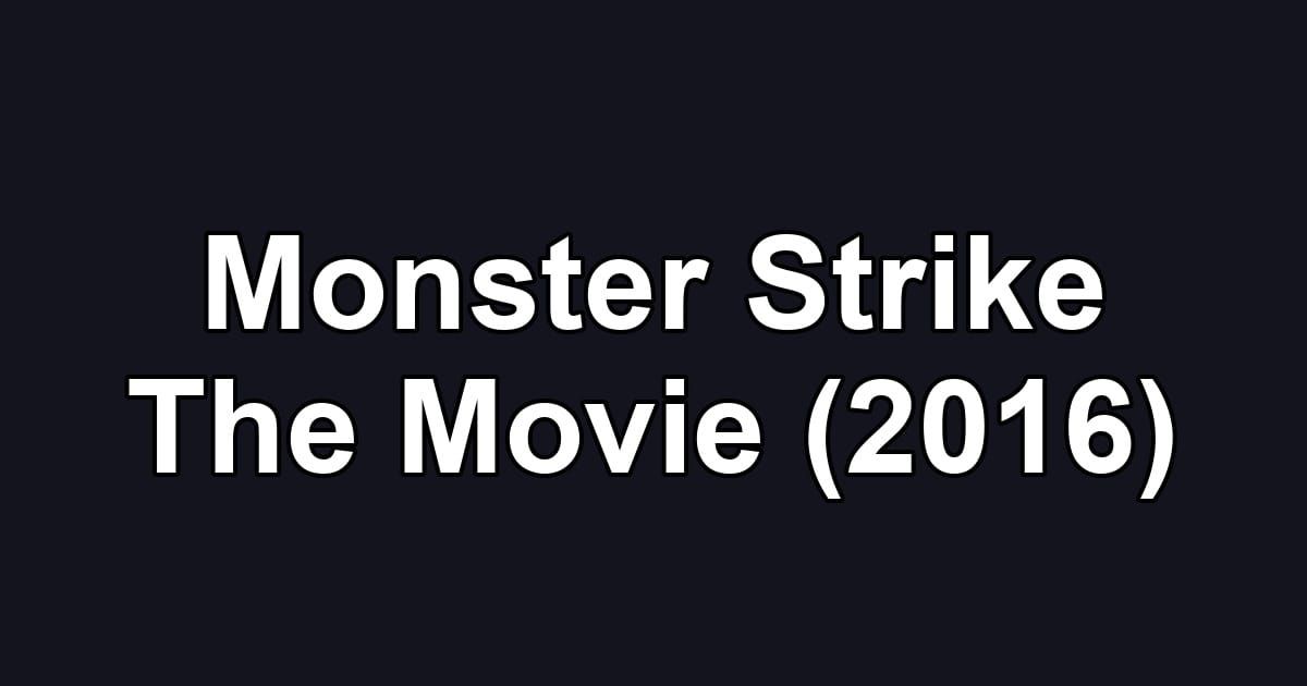 Monster Strike The Movie (2016)
