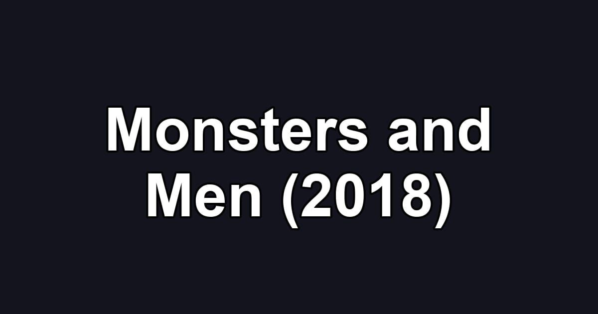 Monsters and Men (2018)