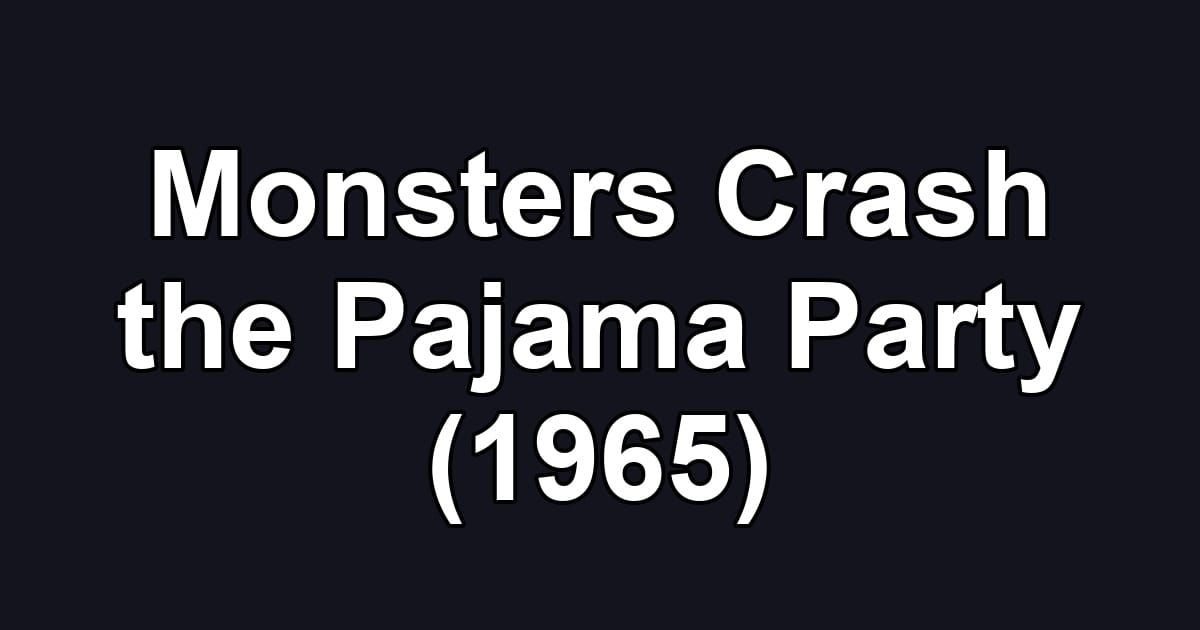 Monsters Crash the Pajama Party (1965)