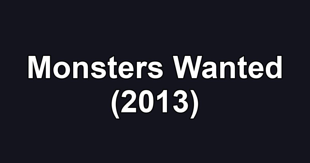 Monsters Wanted (2013)