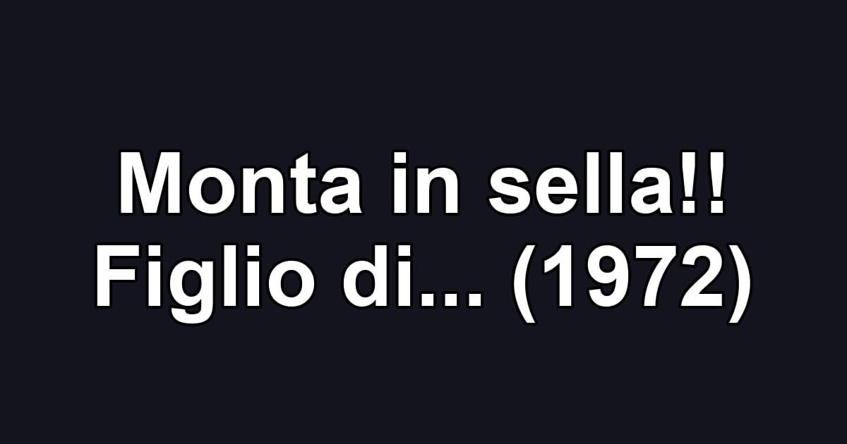 Monta in sella!! Figlio di... (1972)