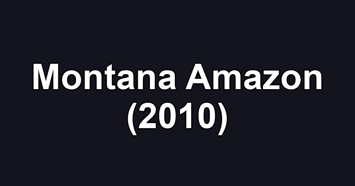 Montana Amazon (2010)