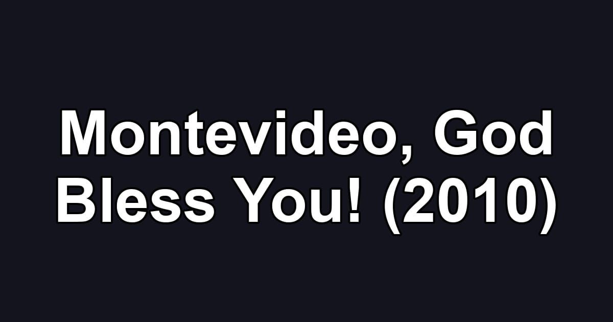 Montevideo, God Bless You! (2010)