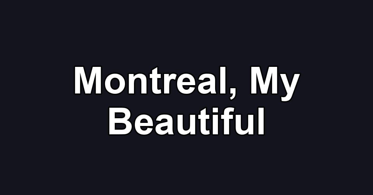 Montreal, My Beautiful