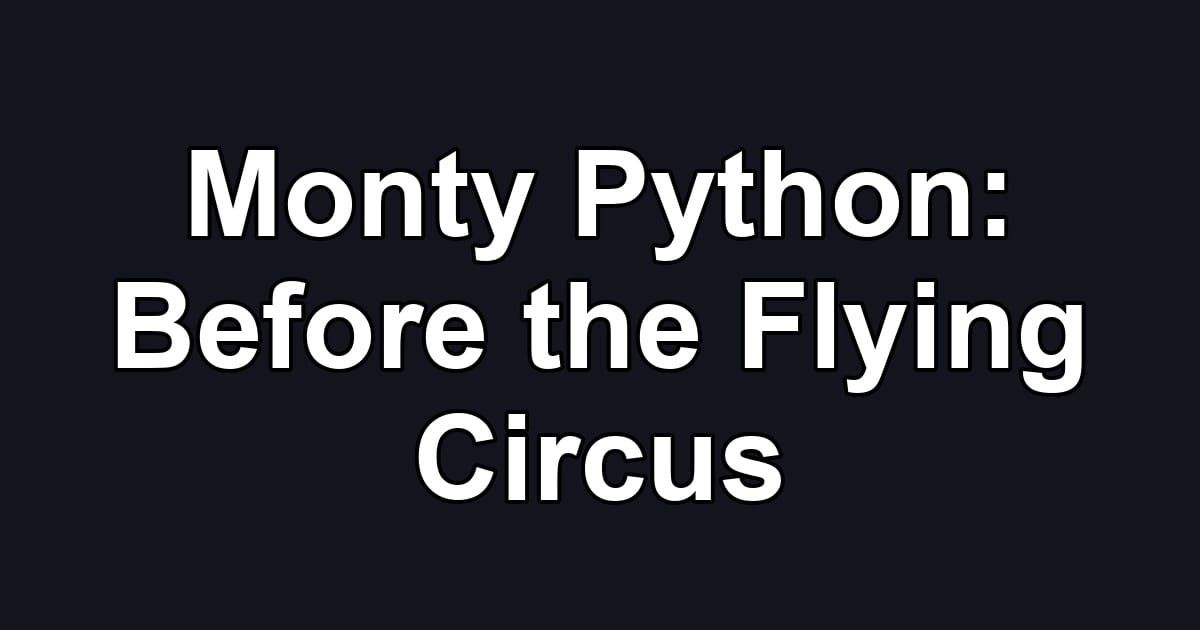 Monty Python: Before the Flying Circus