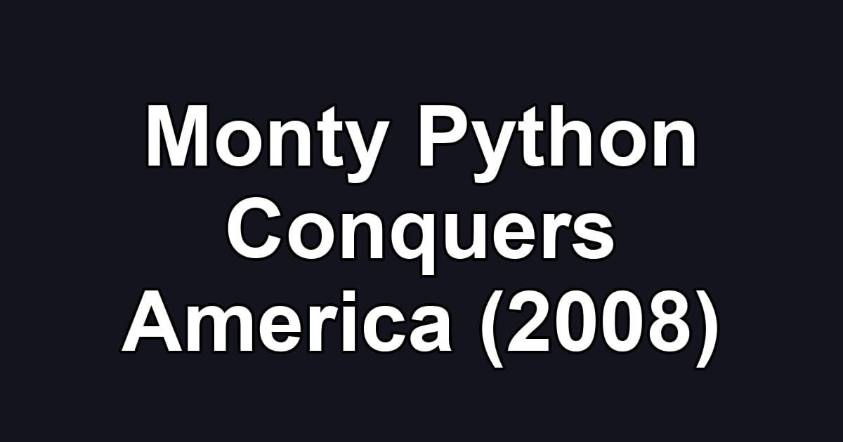 Monty Python Conquers America (2008)