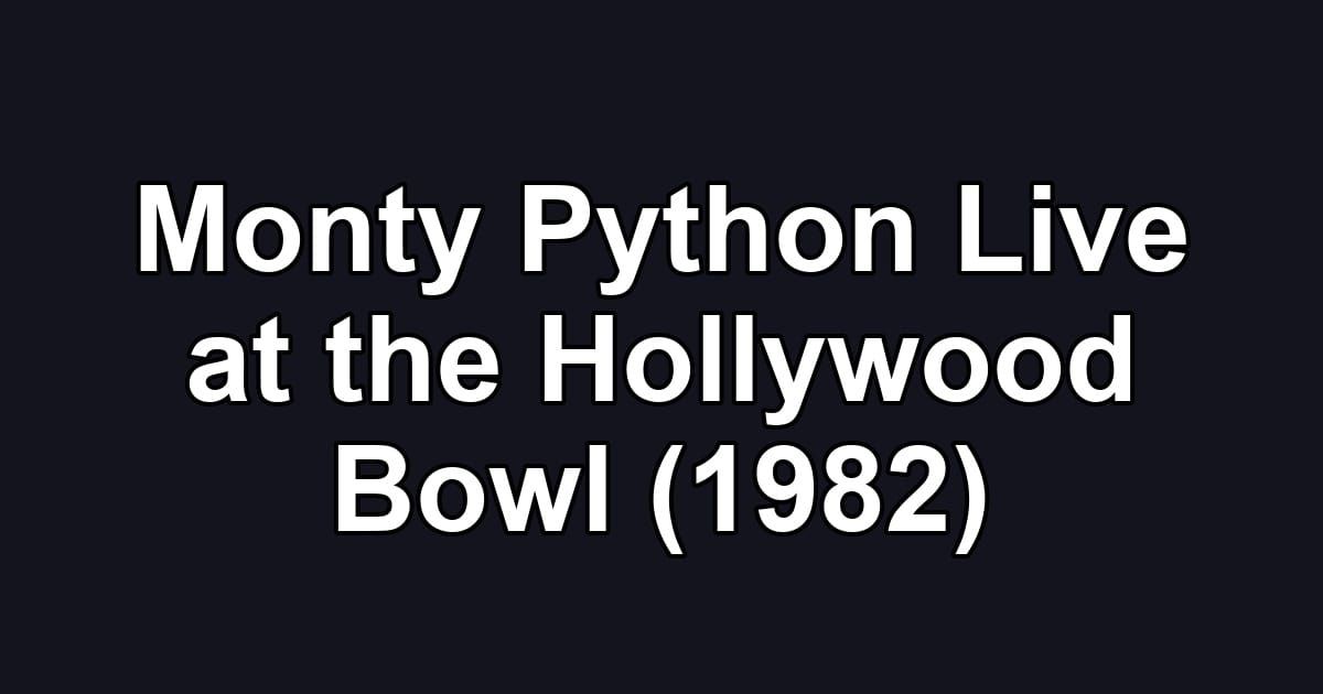 Monty Python Live at the Hollywood Bowl (1982)