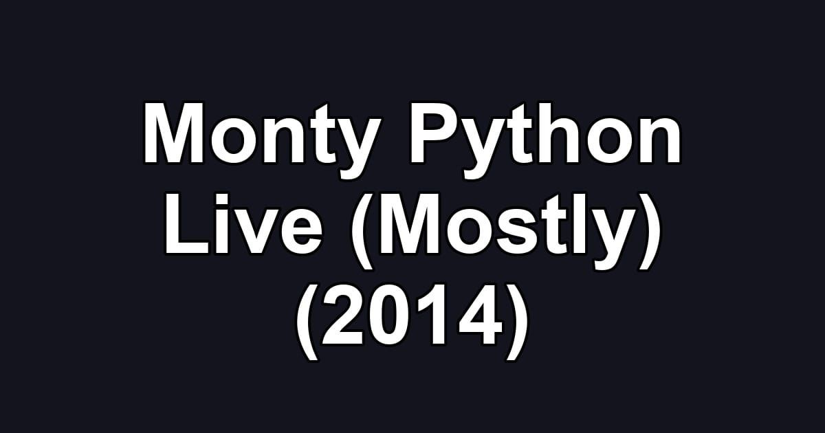 Monty Python Live (Mostly) (2014)