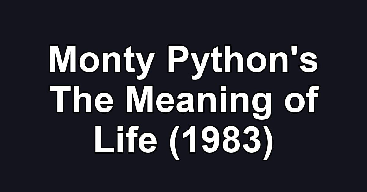 Monty Python's The Meaning of Life (1983)