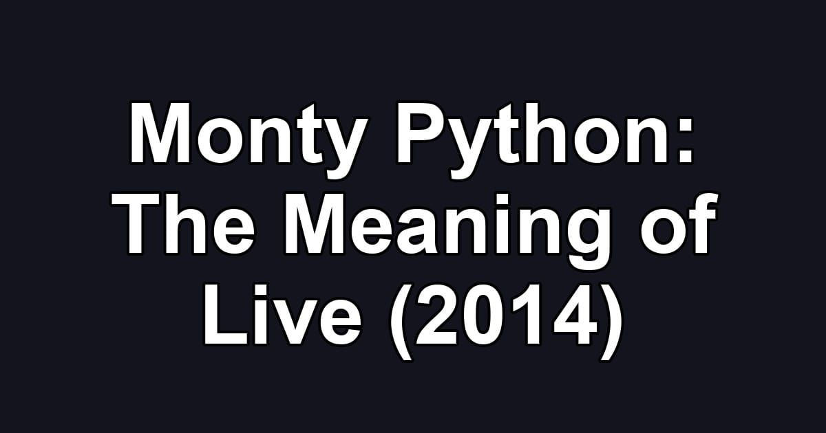 Monty Python: The Meaning of Live (2014)