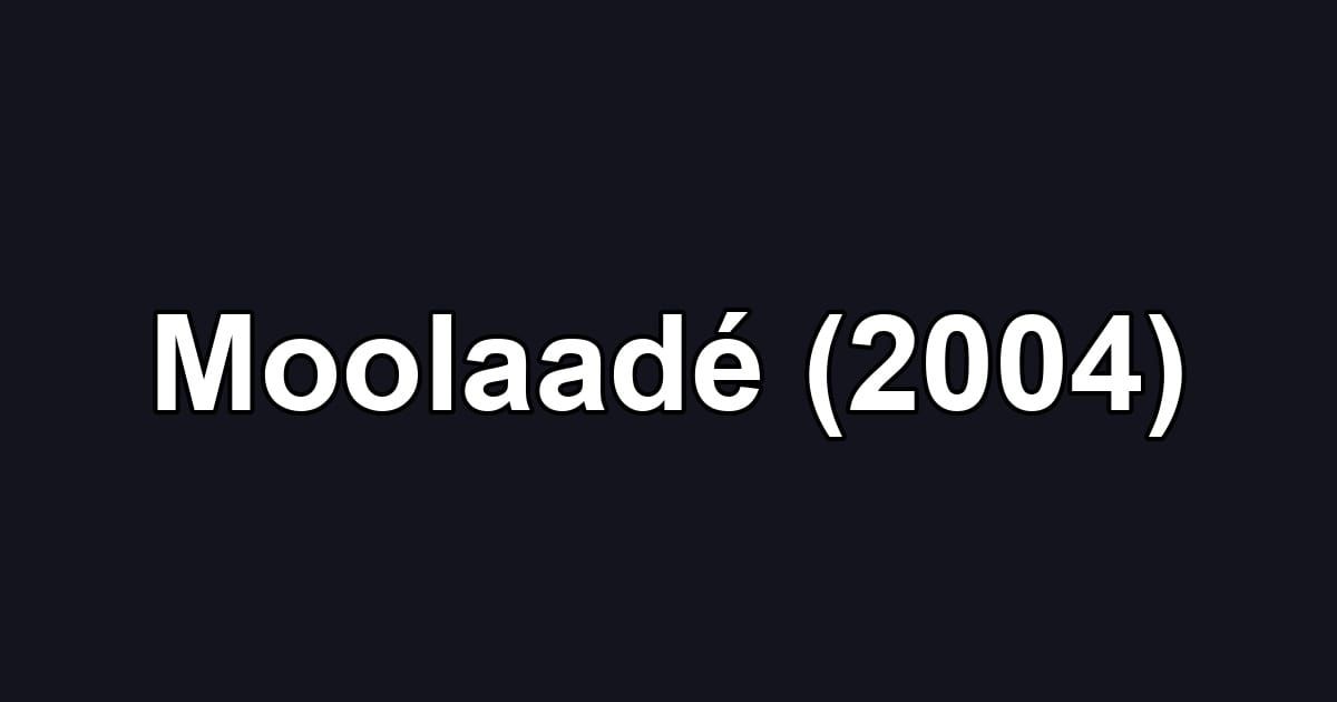 Moolaadé (2004)