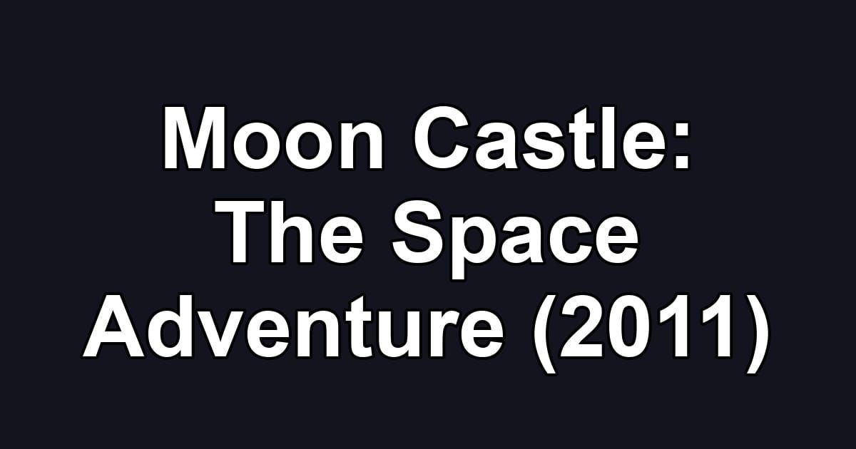 Moon Castle: The Space Adventure (2011)
