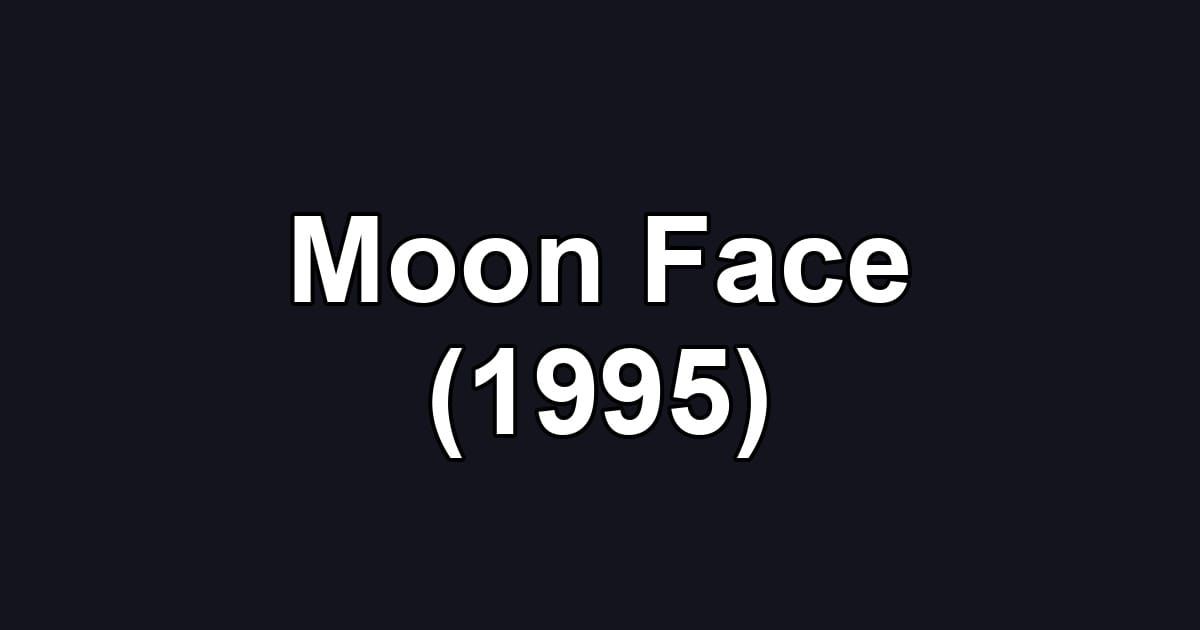 Moon Face (1995)