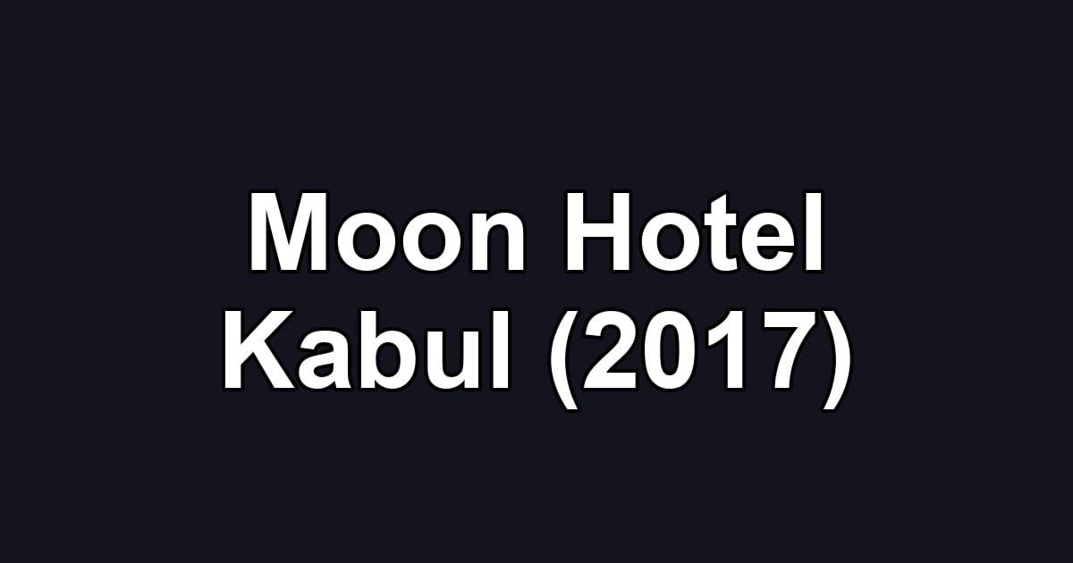 Moon Hotel Kabul (2017)