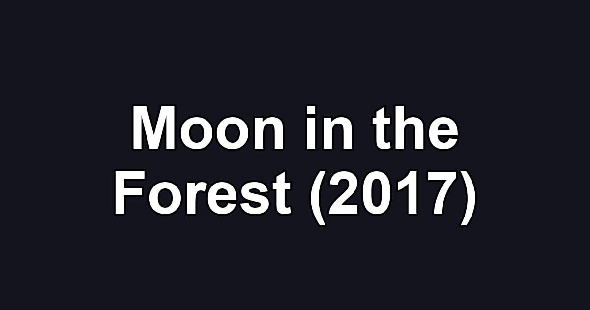 Moon in the Forest (2017)