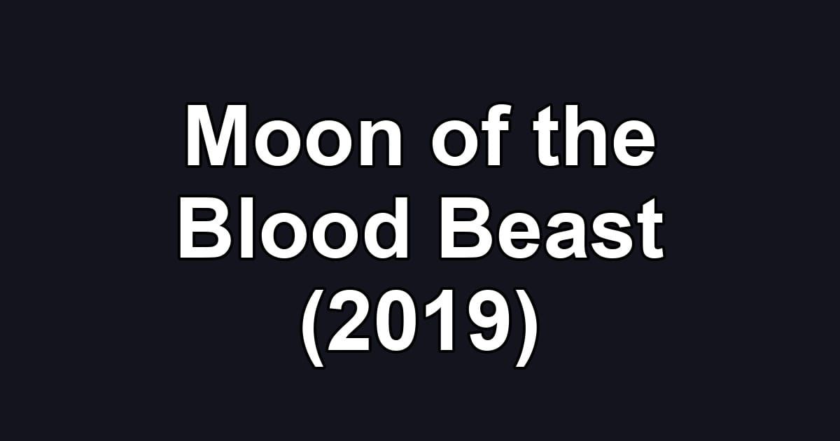 Moon of the Blood Beast (2019)