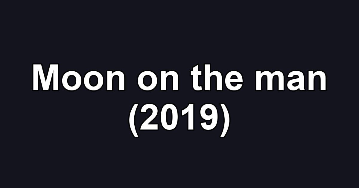 Moon on the man (2019)