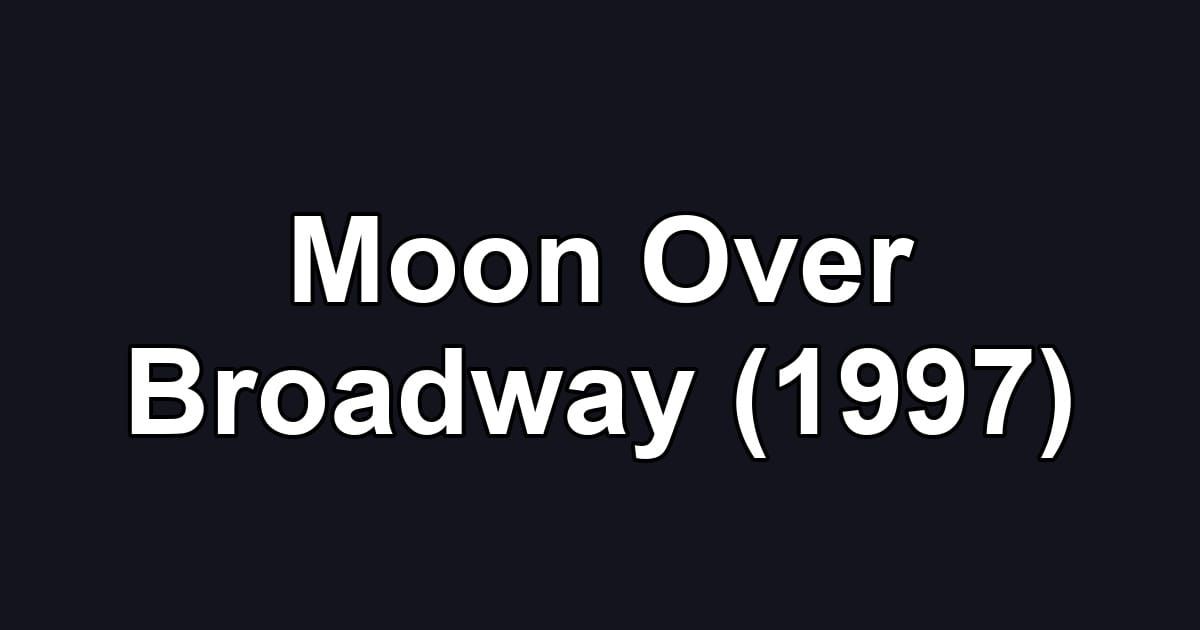 Moon Over Broadway (1997)
