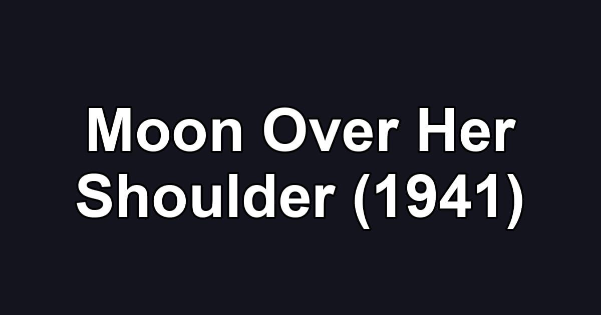 Moon Over Her Shoulder (1941)