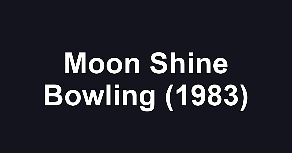 Moon Shine Bowling (1983)
