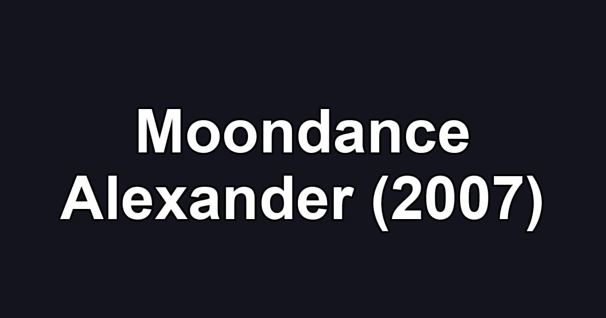 Moondance Alexander (2007)