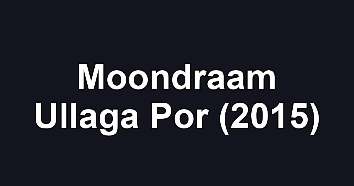 Moondraam Ullaga Por (2015)