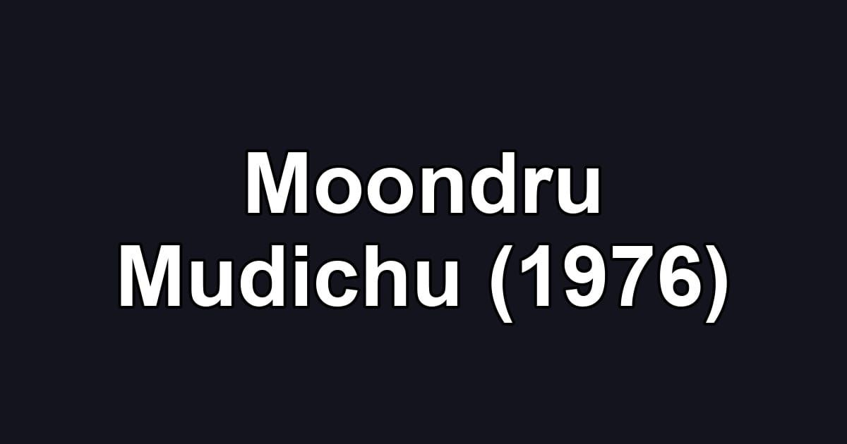Moondru Mudichu (1976)