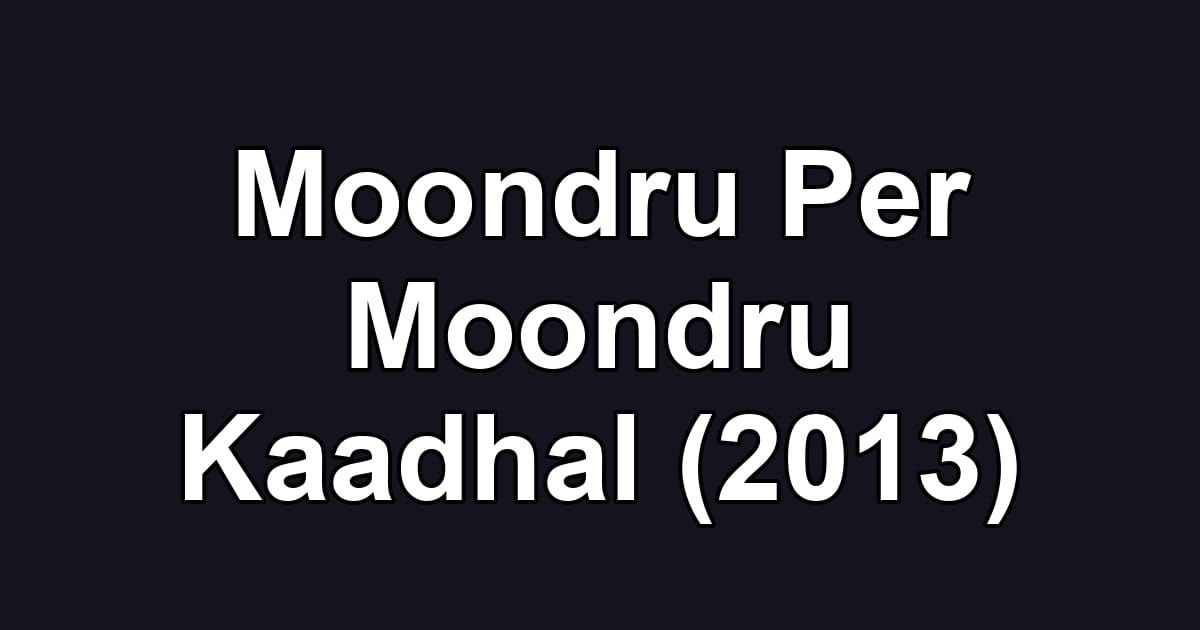 Moondru Per Moondru Kaadhal (2013)