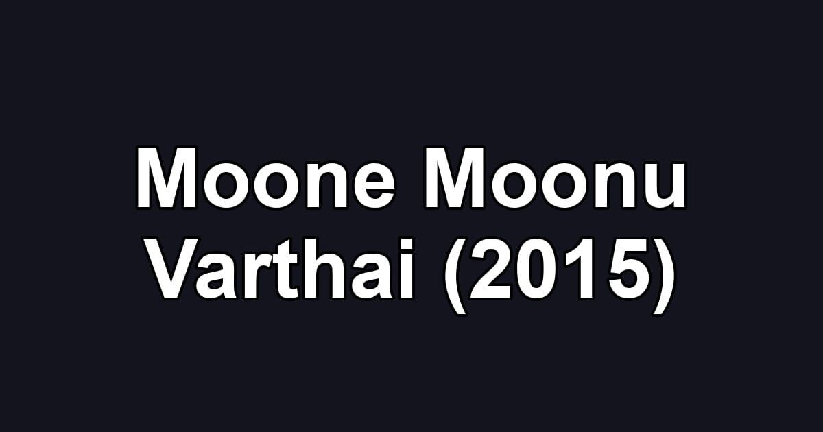Moone Moonu Varthai (2015)