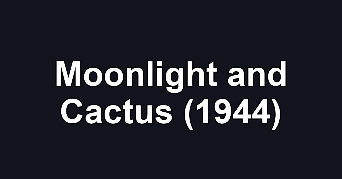 Moonlight and Cactus (1944)