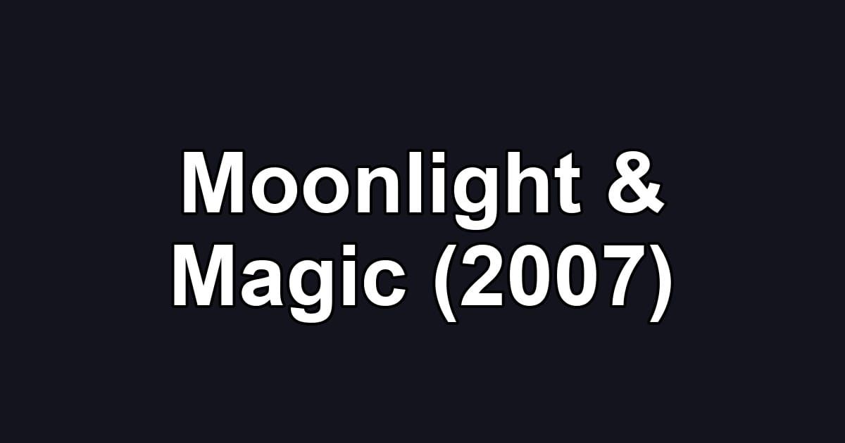 Moonlight & Magic (2007)