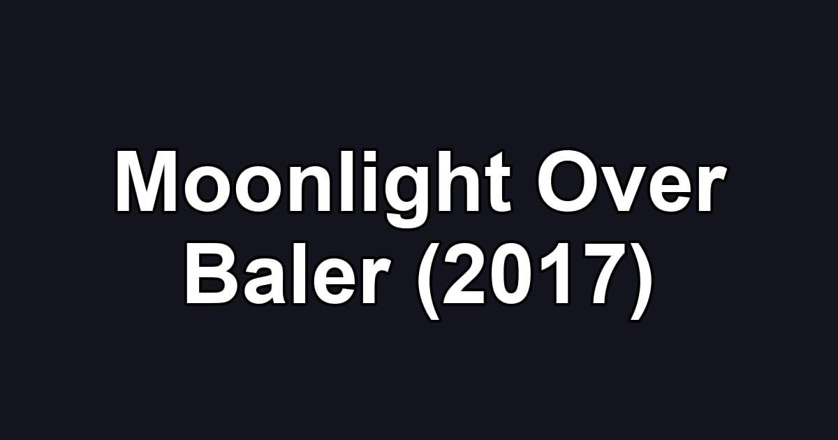Moonlight Over Baler (2017)