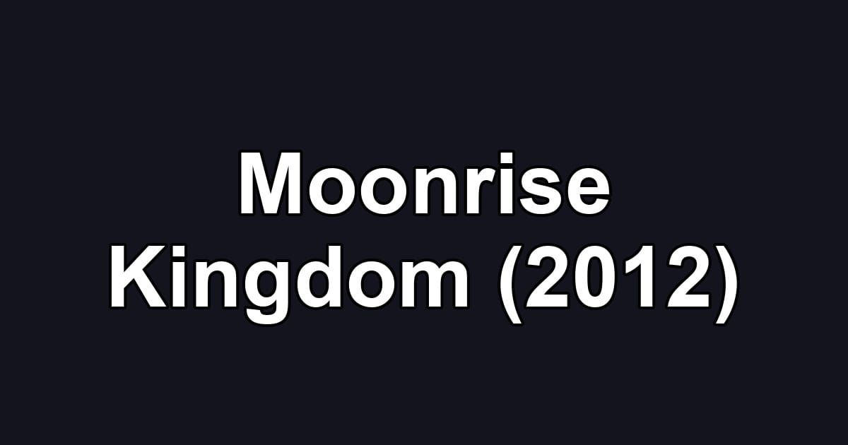 Moonrise Kingdom (2012)