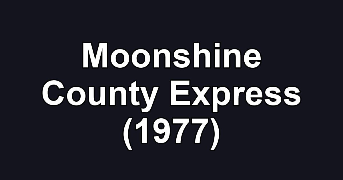 Moonshine County Express (1977)