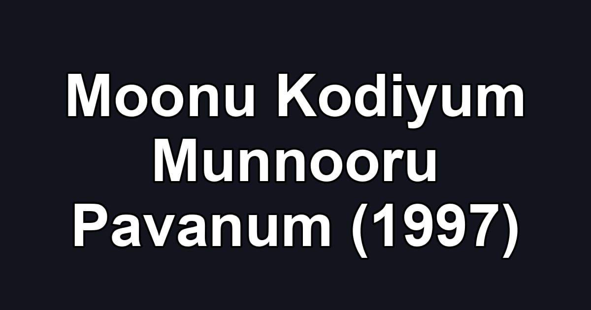 Moonu Kodiyum Munnooru Pavanum (1997)