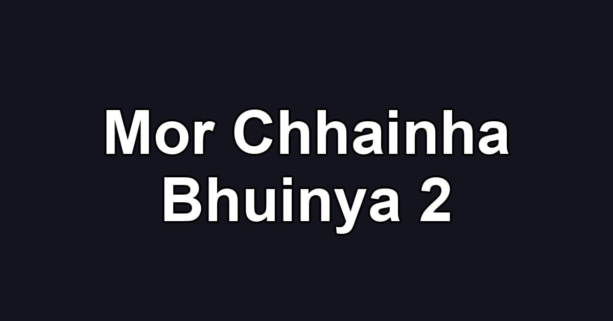 Mor Chhainha Bhuinya 2