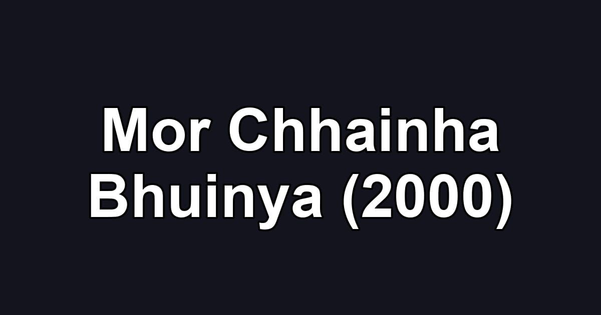 Mor Chhainha Bhuinya (2000)