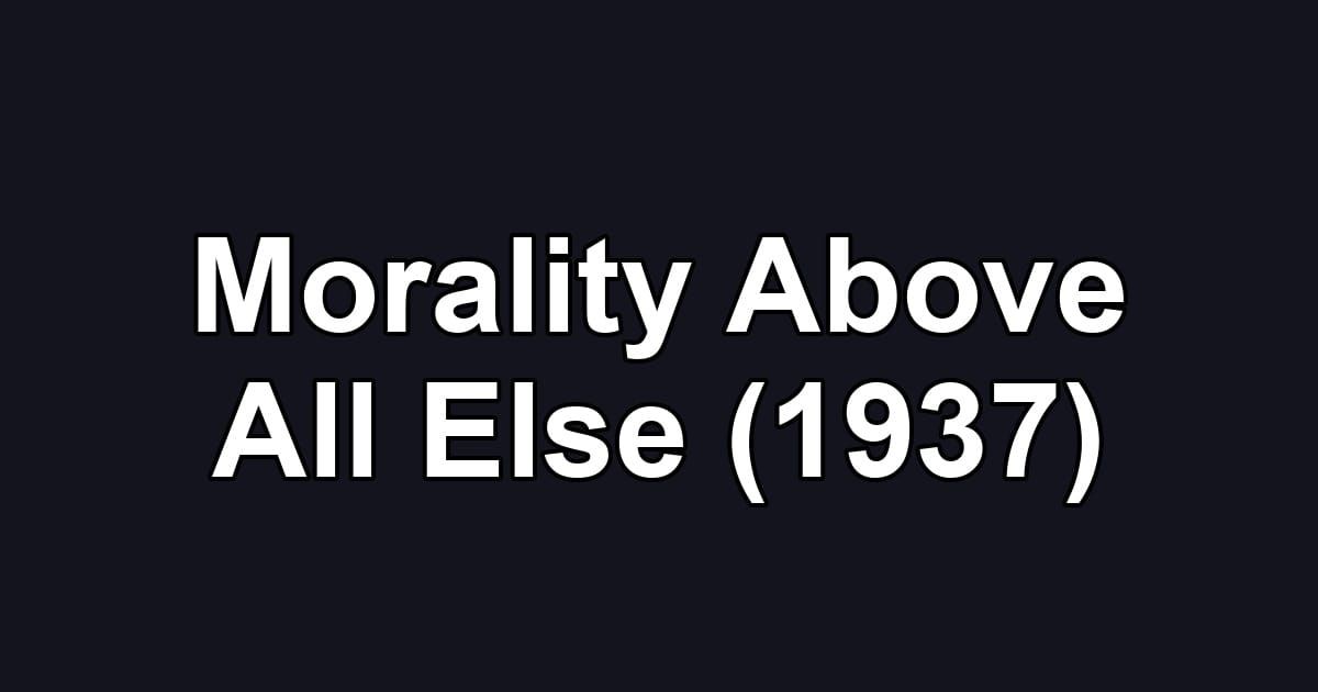 Morality Above All Else (1937)