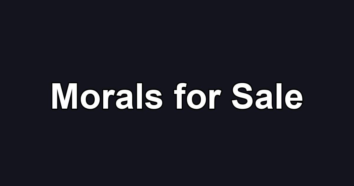 Morals for Sale