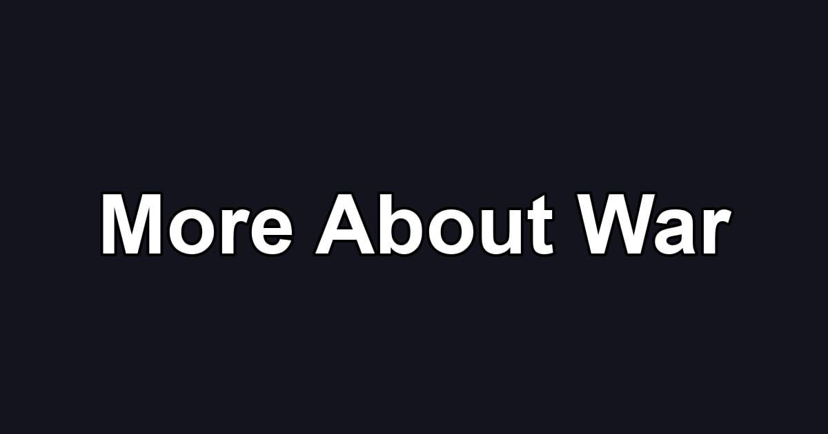 More About War