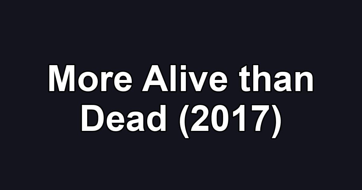 More Alive than Dead (2017)