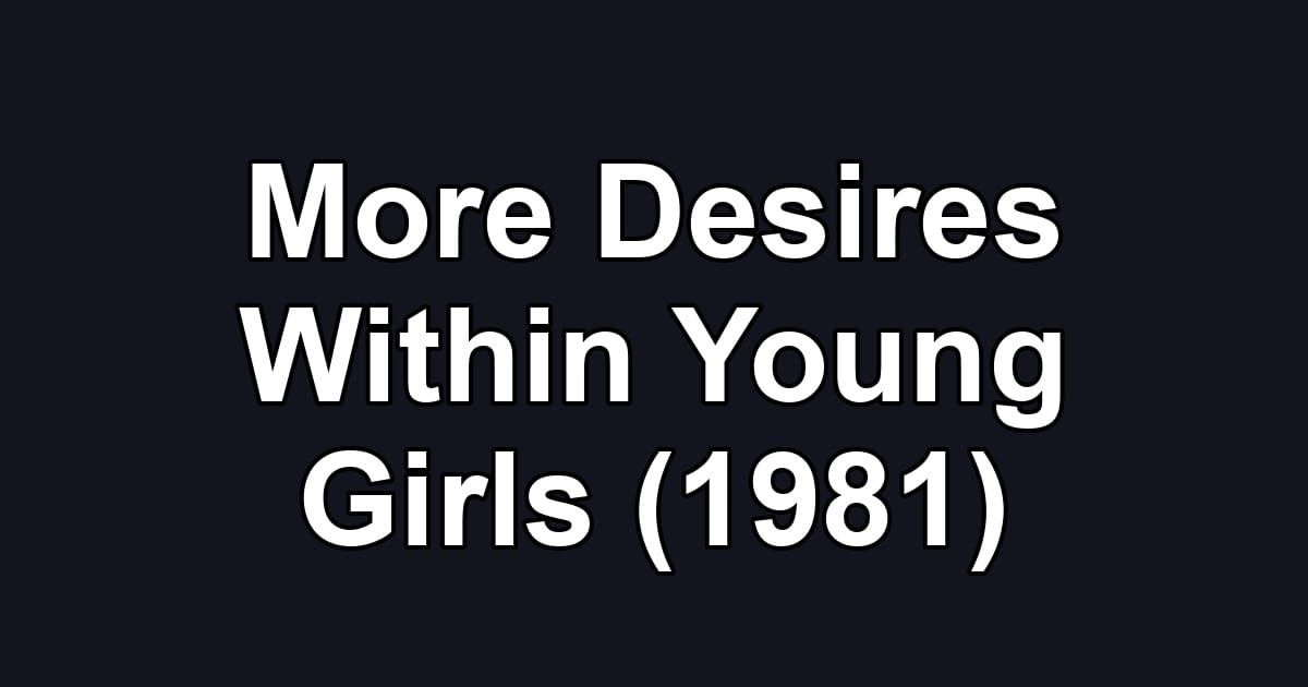More Desires Within Young Girls (1981)