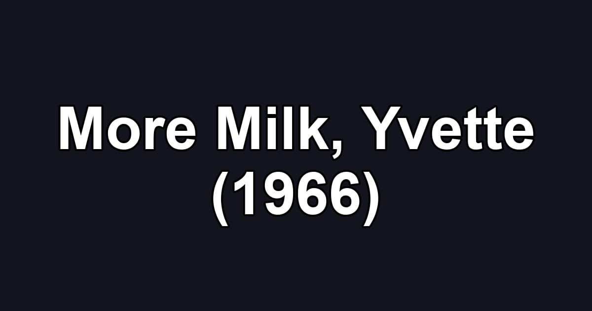 More Milk, Yvette (1966)